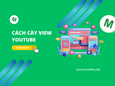 Hướng Dẫn Cách Cày View YouTube Hiệu Quả, Từng Bước Để Tăng View Cho Video