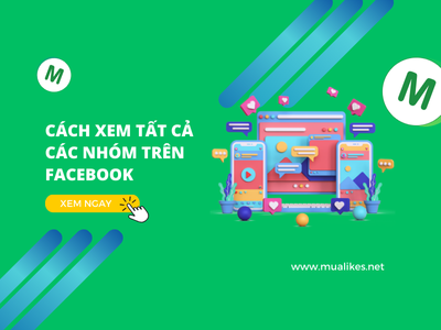 Cách Xem Tất Cả Các Nhóm Trên Facebook Nhanh Chóng, Hiệu Quả