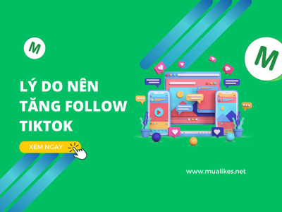 Lý Do Nên Tăng Follow TikTok: Lợi Ích và Cách Thực Hiện