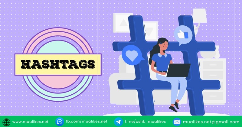 Sử dụng hashtag giúp tăng khả năng tiếp cận bài viết