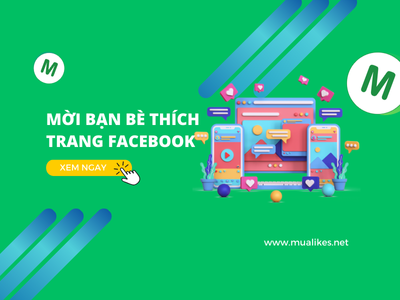 Hướng Dẫn Cách Mời Bạn Bè Thích Trang Facebook Chi Tiết Từ A đến Z