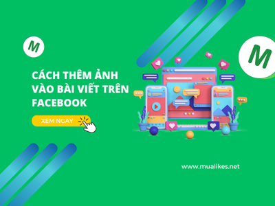 Hướng Dẫn Cách Thêm Ảnh Vào Bài Viết Trên Facebook Tăng Tương Tác