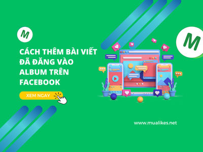 Hướng Dẫn Chi Tiết Cách Thêm Bài Viết Đã Đăng Vào Album Trên Facebook